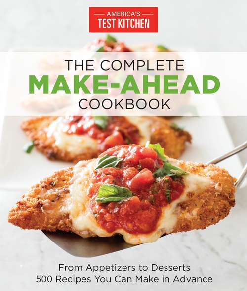 Book cover of The Complete Make-Ahead Cookbook: From Appetizers to Desserts-500 Recipes You Can Make in Advance