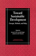 Toward Sustainable Development: Concepts, Methods, and Policy (Intl Society for Ecological Economics)
