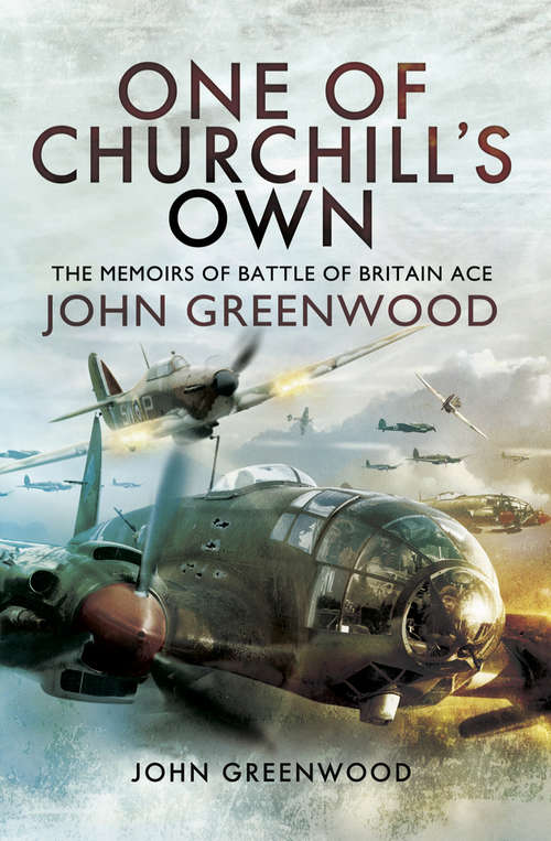 Book cover of One of Churchill's Own: The Memoirs of Battle of Britain Ace John Greenwood