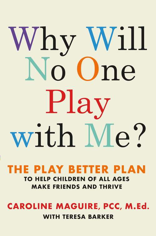 Book cover of Why Will No One Play with Me?: The Play Better Plan to Help Children of All Ages Make Friends and Thrive