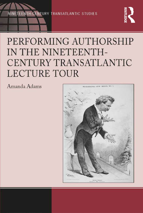 Book cover of Performing Authorship in the Nineteenth-Century Transatlantic Lecture Tour (Ashgate Series in Nineteenth-Century Transatlantic Studies)