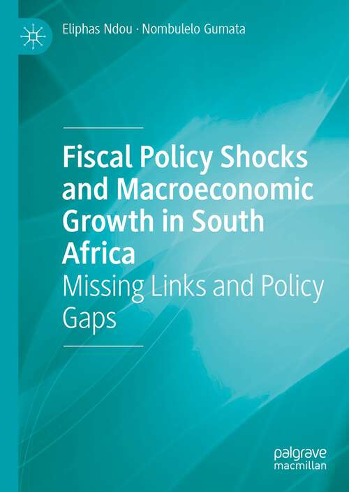 Book cover of Fiscal Policy Shocks and Macroeconomic Growth in South Africa: Missing Links and Policy Gaps (1st ed. 2023)