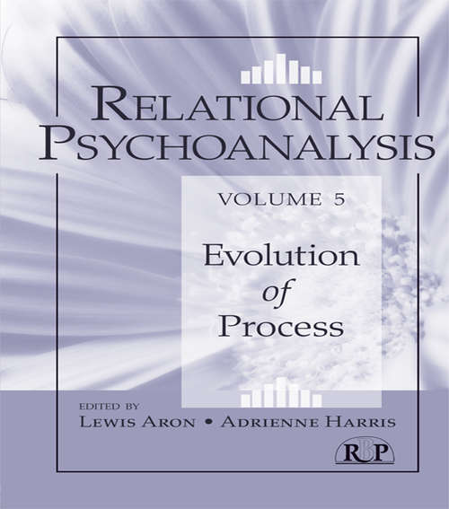 Relational Psychoanalysis, Volume 5: Evolution of Process (Relational Perspectives Book Series #14)