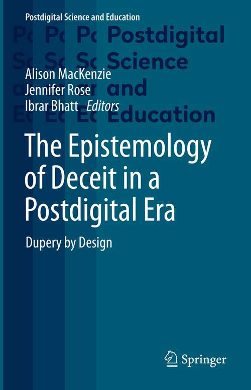 The Epistemology of Deceit in a Postdigital Era: Dupery by Design (Postdigital Science and Education)