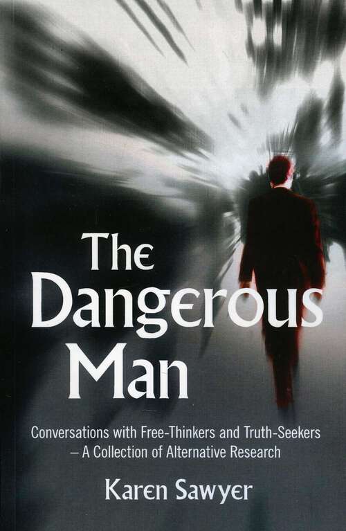 Book cover of The Dangerous Man: Conversations with Free-Thinkers and Truth-Seekers