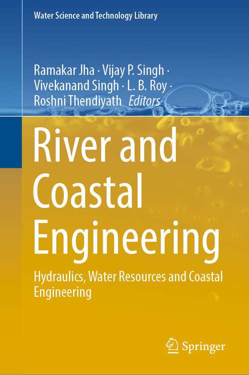 River and Coastal Engineering: Hydraulics, Water Resources and Coastal Engineering (Water Science and Technology Library #117)