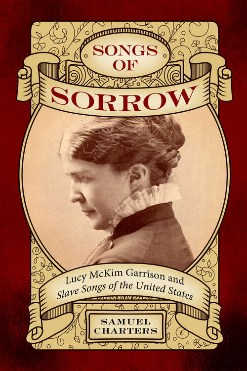 Book cover of Songs of Sorrow: Lucy McKim Garrison and Slave Songs of the United States (EPUB Single) (American Made Music Series)