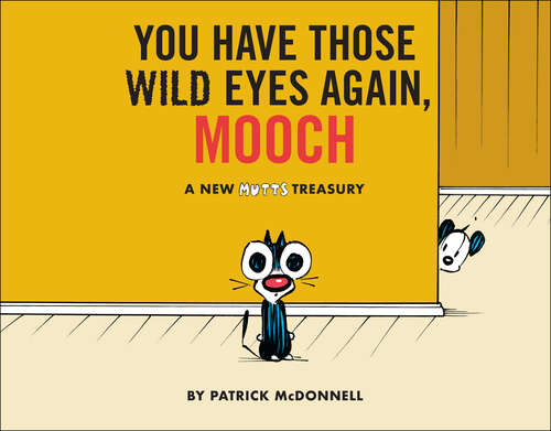 Book cover of You Have Those Wild Eyes Again, Mooch: A New MUTTS Treasury (Mutts Ser.)