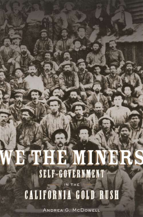 Book cover of We the Miners: Self-Government in the California Gold Rush