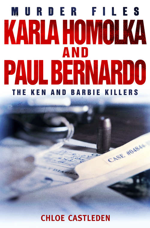 Book cover of Karla Homolka and Paul Bernardo: The Ken And Barbie Killers (Murder Files Ser.)