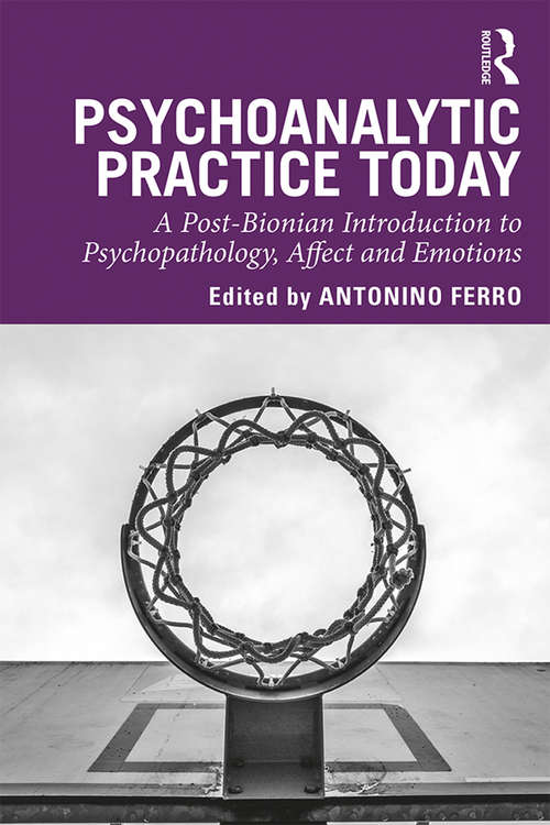 Book cover of Psychoanalytic Practice Today: A Post-Bionian Introduction to Psychopathology, Affect and Emotions