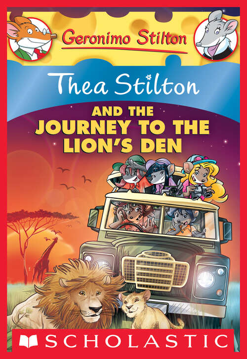 Book cover of Thea Stilton and the Journey to the Lion's Den: A Geronimo Stilton Adventure (Thea Stilton #17)