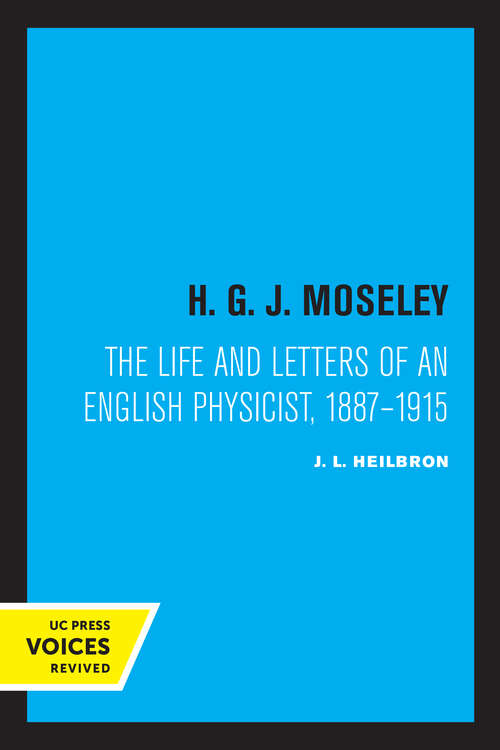 Book cover of H. G. J. Moseley: The Life and Letters of an English Physicist, 1887-1915