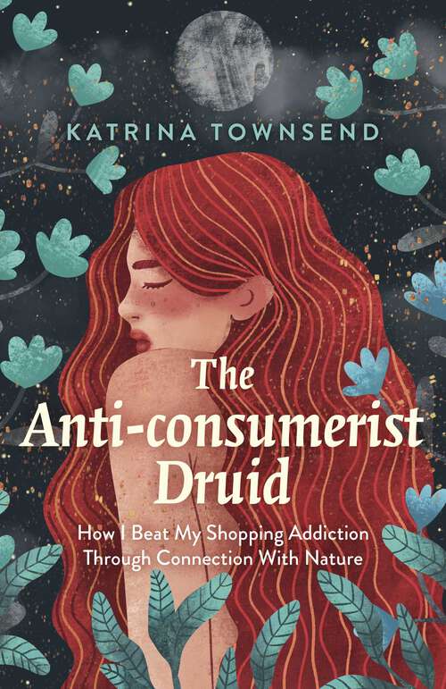 Book cover of Anti-consumerist Druid: How I Beat My Shopping Addiction Through Connection With Nature