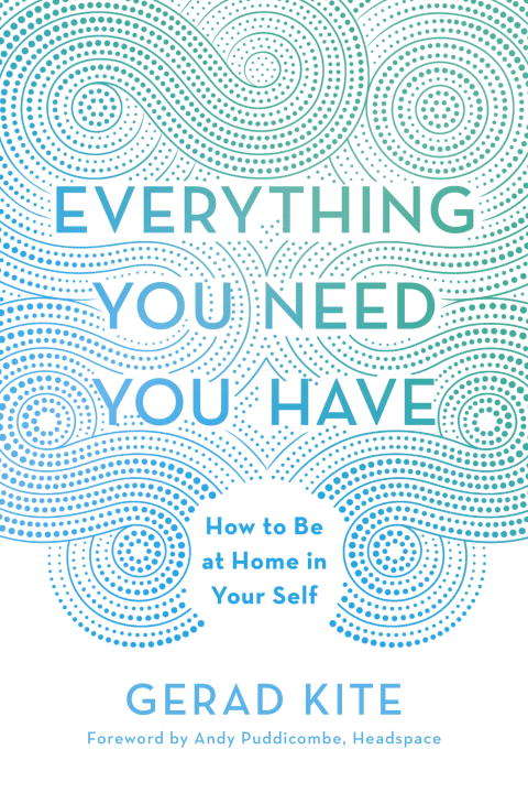 Book cover of Everything You Need You Have: How to Be at Home in Your Self