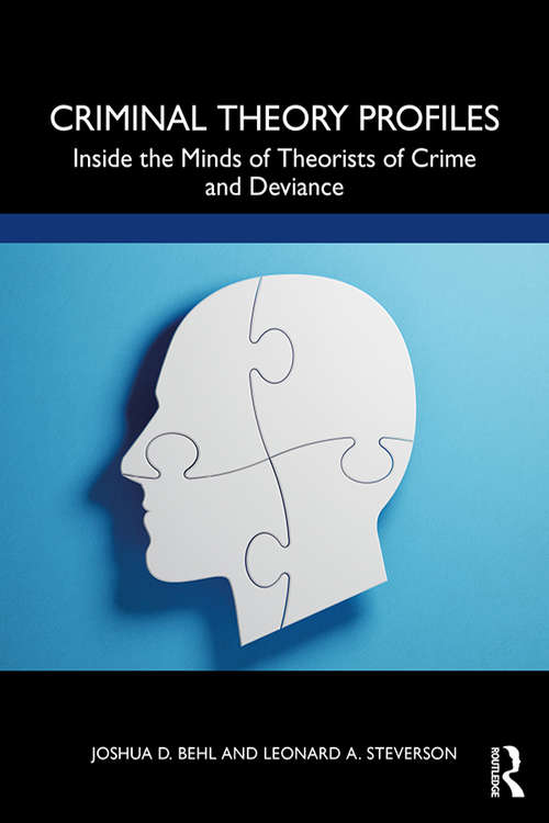 Criminal Theory Profiles: Inside the Minds of Theorists of Crime and Deviance