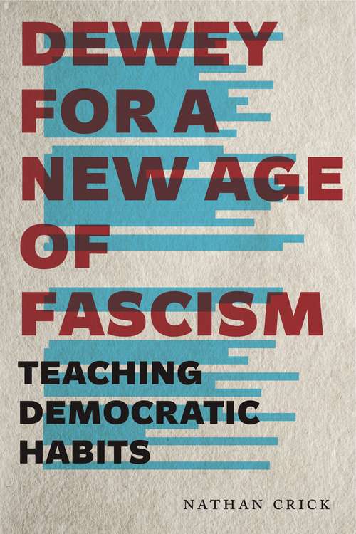 Book cover of Dewey for a New Age of Fascism: Teaching Democratic Habits (Rhetoric and Democratic Deliberation #22)