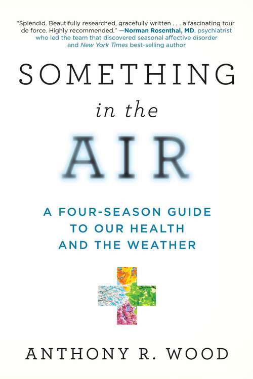 Book cover of Something in the Air: A Four-Season Guide to Our Health and the Weather