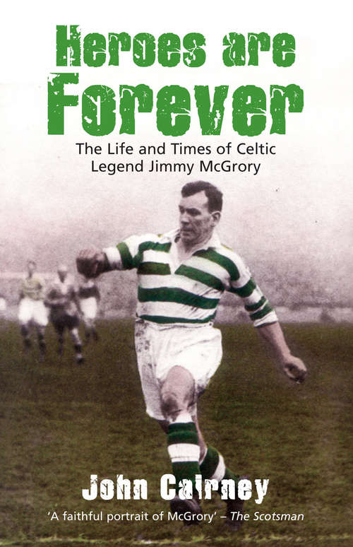Book cover of Heroes are Forever: The Life and Times of Celtic Legend Jimmy McGrory
