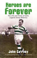 Heroes are Forever: The Life and Times of Celtic Legend Jimmy McGrory