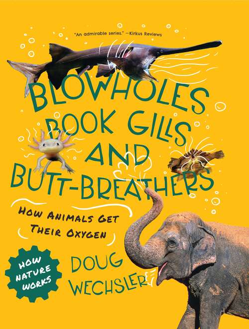 Book cover of Blowholes, Book Gills, and Butt-Breathers: How Animals Get Their Oxygen (How Nature Works): The Strange Ways Animals Get Oxygen (How Nature Works #0)