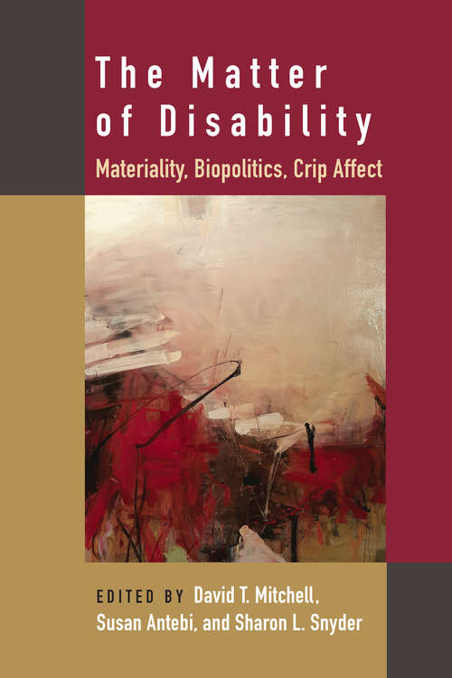 The Matter of Disability: Materiality, Biopolitics, Crip Affect (Corporealities: Discourses Of Disability)