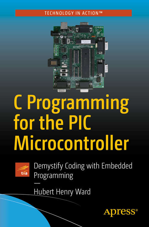 Book cover of C Programming for the PIC Microcontroller: Demystify Coding with Embedded Programming (1st ed.)