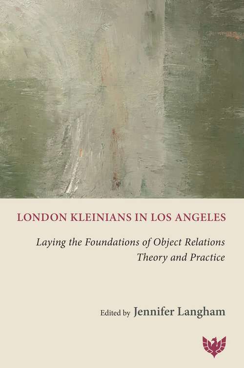 Book cover of London Kleinians in Los Angeles: Laying the Foundations of Object Relations Theory and Practice