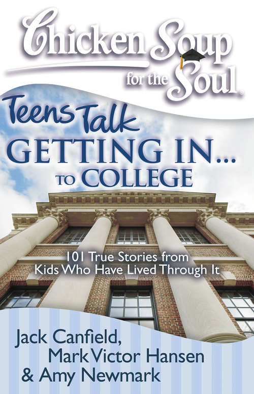 Book cover of Chicken Soup for the Soul: Teens Talk Getting In... to College