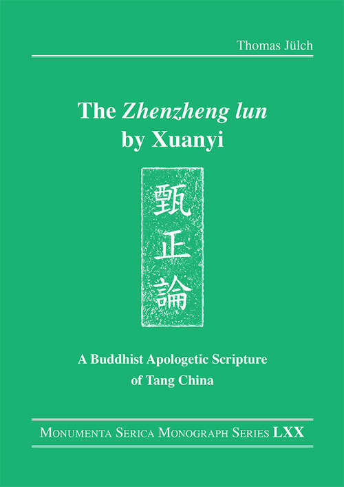 Book cover of The "Zhenzheng lun" by Xuanyi: A Buddhist Apologetic Scripture of Tang China (Monumenta Serica Monograph Series)