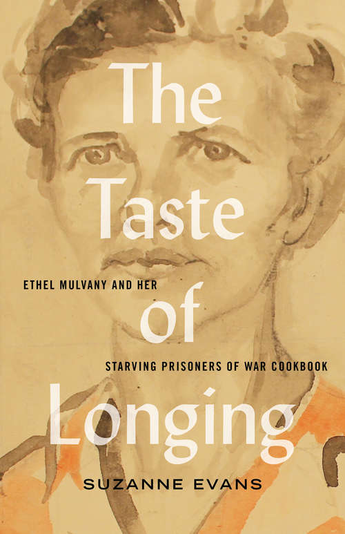 Book cover of The Taste of Longing: Ethel Mulvany and Her Starving Prisoners of War Cookbook