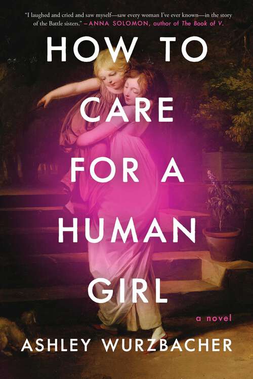 Book cover of How to Care for a Human Girl: A Novel