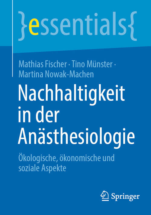 Book cover of Nachhaltigkeit in der Anästhesiologie: Ökologische, ökonomische und soziale Aspekte (essentials)