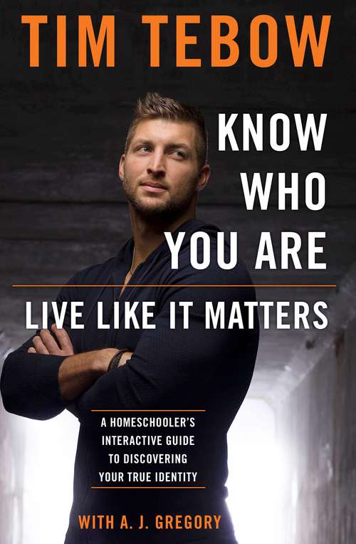 Book cover of Know Who You Are. Live Like It Matters.: A Homeschooler's Interactive Guide to Discovering Your True Identity