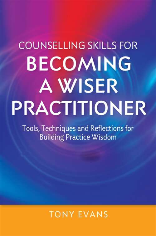 Book cover of Counselling Skills for Becoming a Wiser Practitioner: Tools, Techniques and Reflections for Building Practice Wisdom