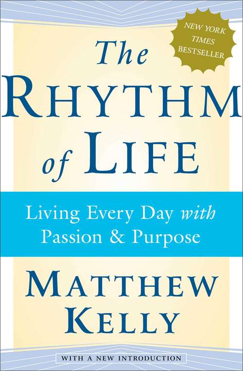 Book cover of The Rhythm of Life: Living Every Day with Passion and Purpose