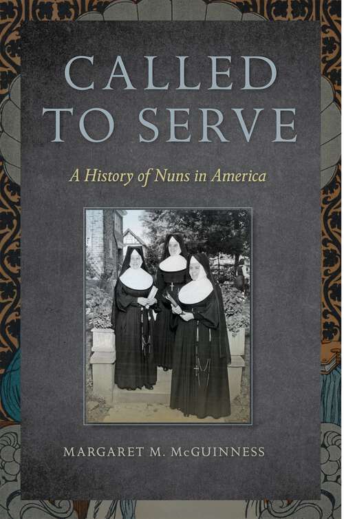 Book cover of Called to Serve: A History of Nuns in America