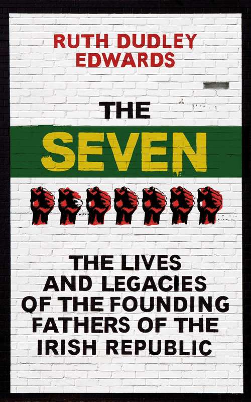 Book cover of The Seven: The Lives and Legacies of the Founding Fathers of the Irish Republic