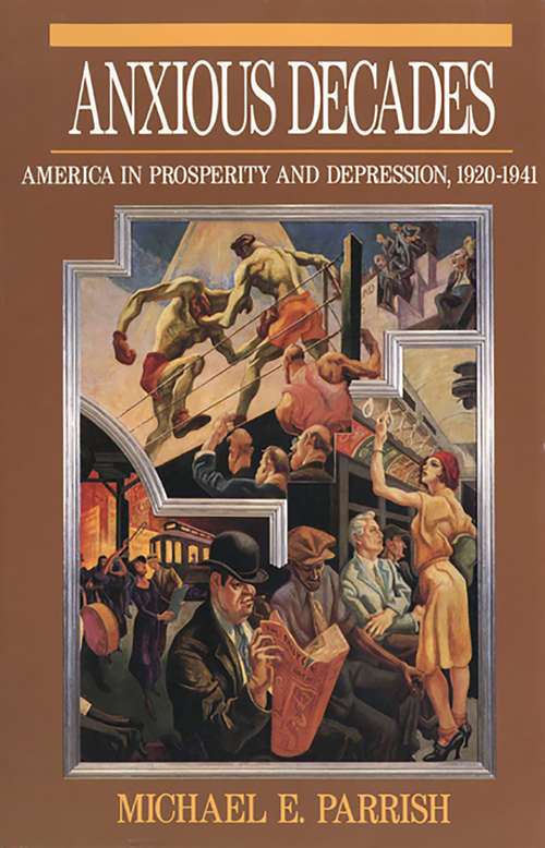 Anxious Decades: America in Prosperity and Depression, 1920-1941