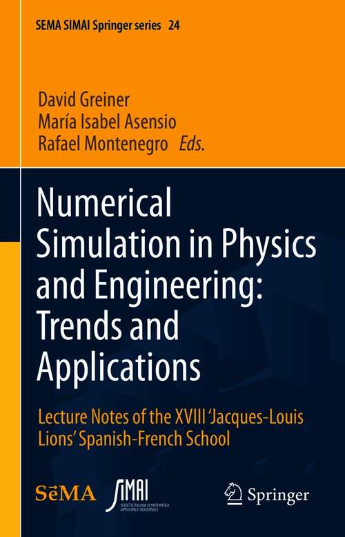 Numerical Simulation in Physics and Engineering: Lecture Notes of the XVIII ‘Jacques-Louis Lions’ Spanish-French School (SEMA SIMAI Springer Series #24)