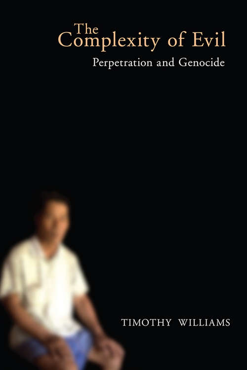 The Complexity of Evil: Perpetration and Genocide (Genocide, Political Violence, Human Rights)