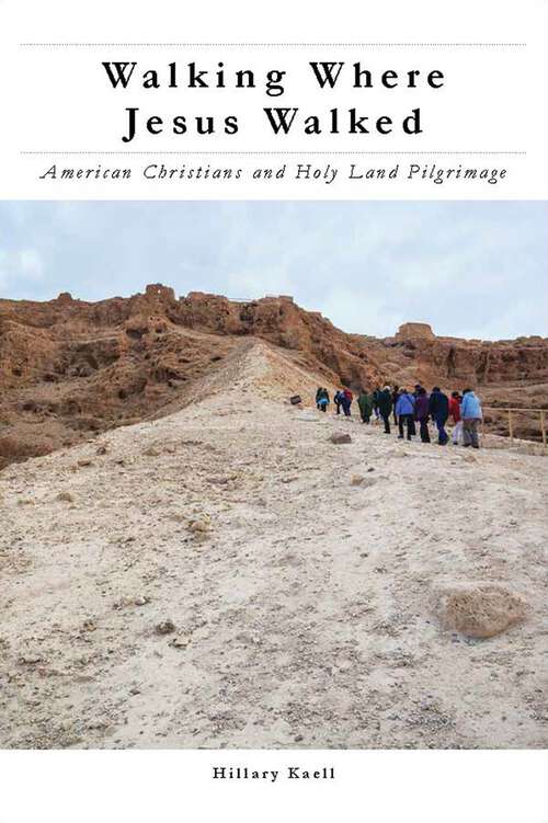 Book cover of Walking Where Jesus Walked: American Christians and Holy Land Pilgrimage (North American Religions)