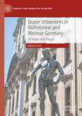 Queer Urbanisms in Wilhelmine and Weimar Germany: Of Towns and Villages (Genders and Sexualities in History)