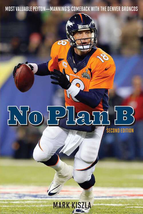 Book cover of No Plan B: Most Valuable Peyton—Manning's Comeback with the Denver Broncos (2nd Edition)