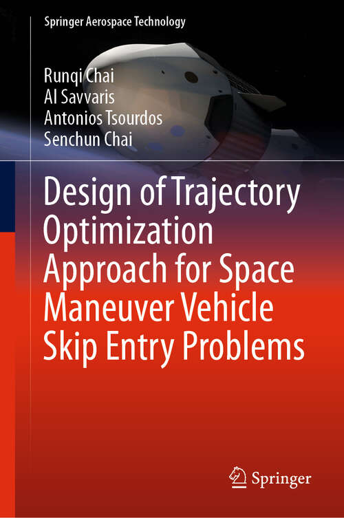 Design of Trajectory Optimization Approach for Space Maneuver Vehicle Skip Entry Problems (Springer Aerospace Technology)