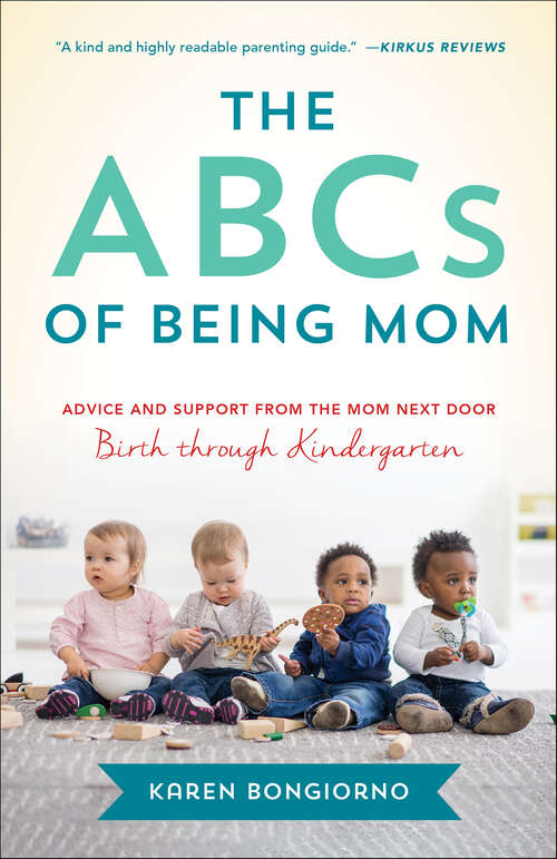Book cover of The ABCs of Being Mom: Advice and Support from the Mom Next Door, Birth through Kindergarten