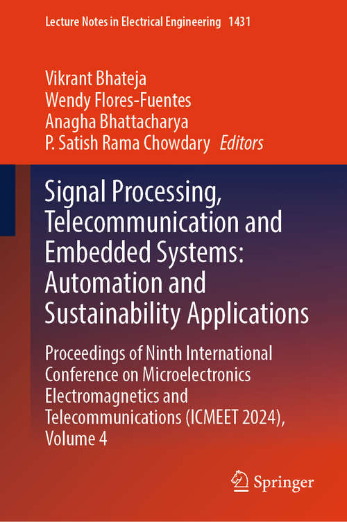 Book cover of Signal Processing, Telecommunication and Embedded Systems: Proceedings of Ninth International Conference on Microelectronics Electromagnetics and Telecommunications (ICMEET 2024), Volume 4 (Lecture Notes in Electrical Engineering #1431)