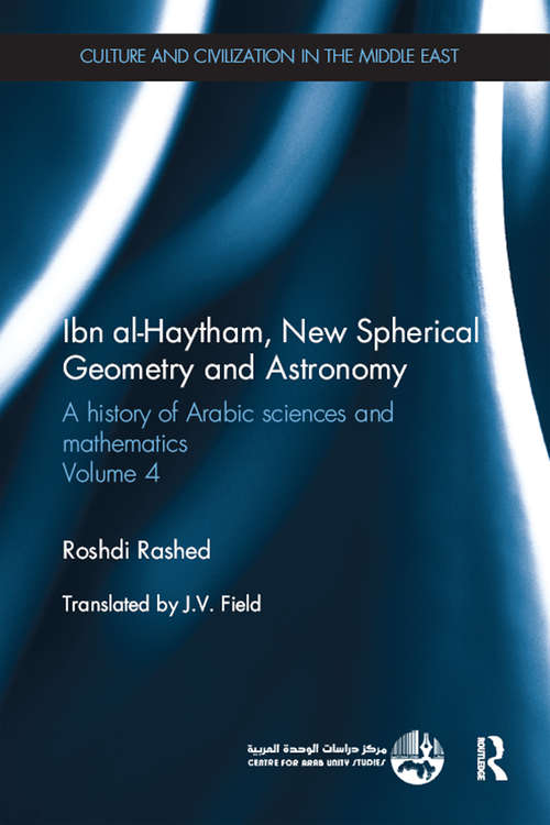 Book cover of Ibn al-Haytham, New Astronomy and Spherical Geometry: A History of Arabic Sciences and Mathematics Volume 4 (Culture and Civilization in the Middle East)