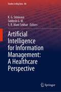 Artificial Intelligence for Information Management: A Healthcare Perspective (Studies in Big Data #88)