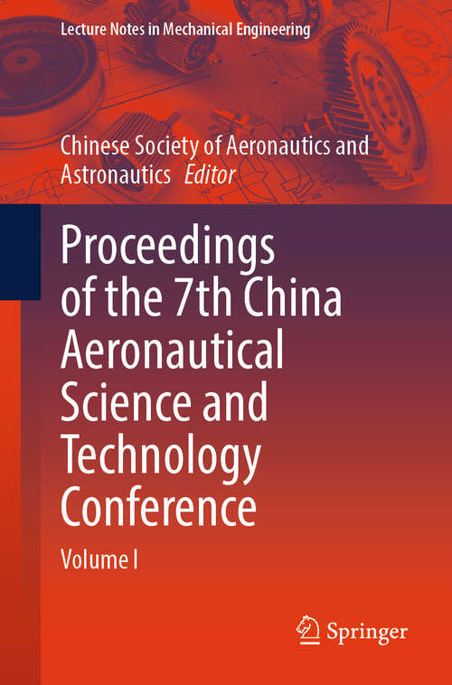 Book cover of Proceedings of the 7th China Aeronautical Science and Technology Conference: Volume I (Lecture Notes in Mechanical Engineering)